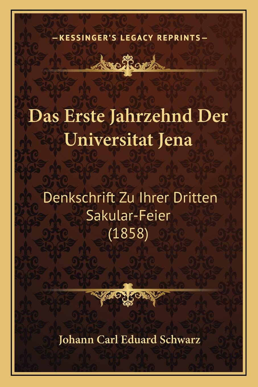 Das Erste Jahrzehnd Der Universitat Jena: Denkschrift Zu Ihrer Dritten Sakular-Feier (1858) International