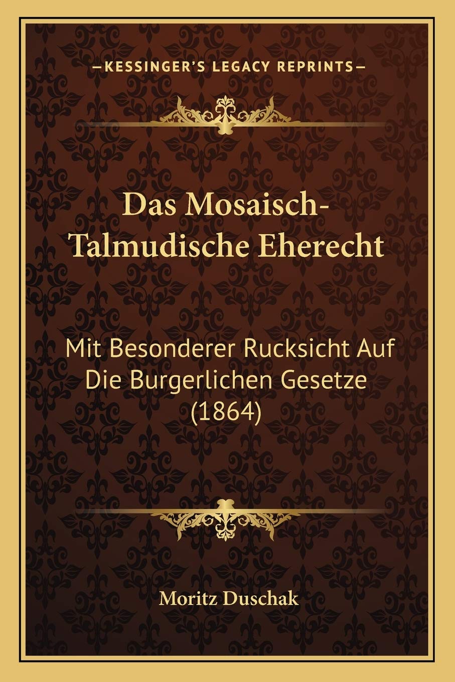 Das Mosaisch-Talmudische Eherecht: Mit Besonderer Rucksicht Auf Die Burgerlichen Gesetze (1864) Law