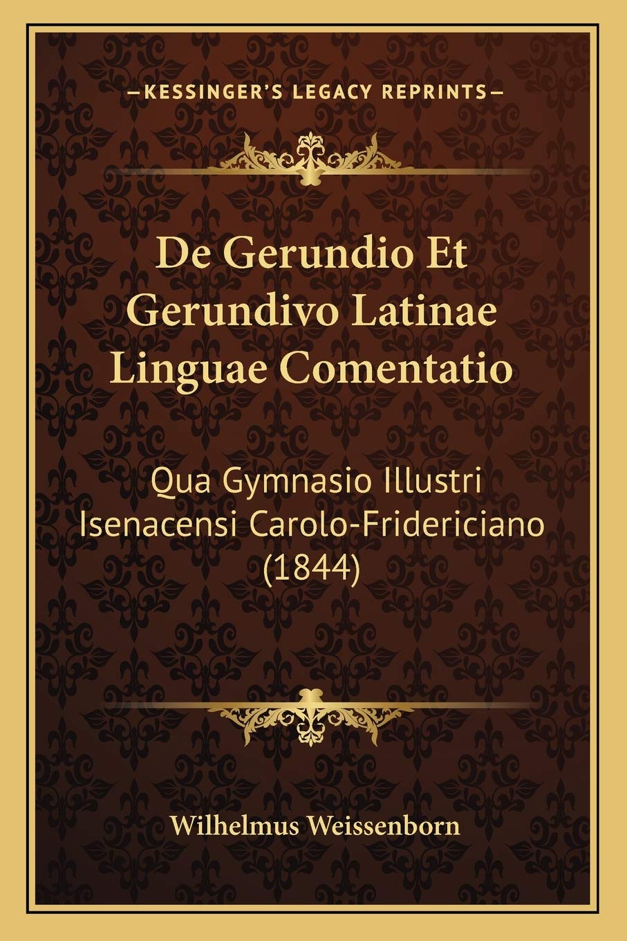 De Gerundio Et Gerundivo Latinae Linguae Comentatio: Qua Gymnasio Illustri Isenacensi Carolo-Fridericiano (1844) Social Sciences