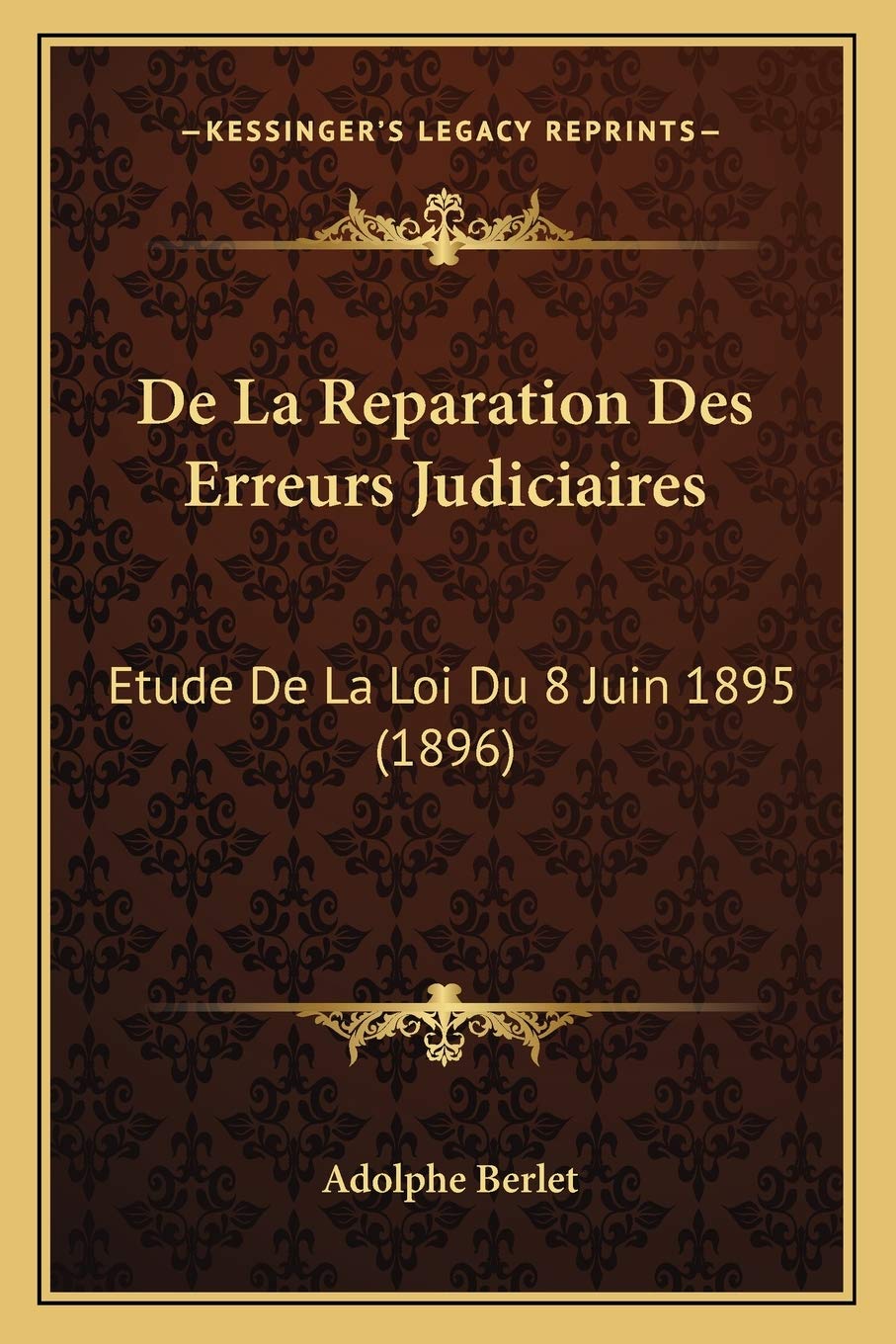 De La Reparation Des Erreurs Judiciaires: Etude De La Loi Du 8 Juin 1895 (1896) Law