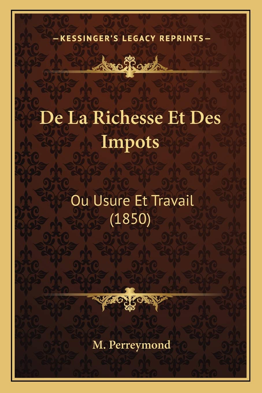 De La Richesse Et Des Impots: Ou Usure Et Travail (1850) International
