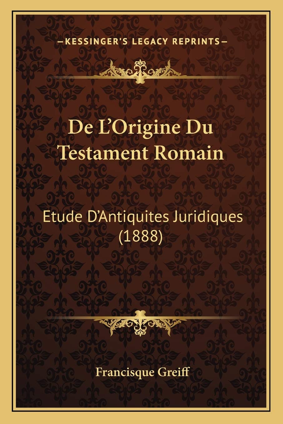 De L'Origine Du Testament Romain: Etude D'Antiquites Juridiques (1888) Law