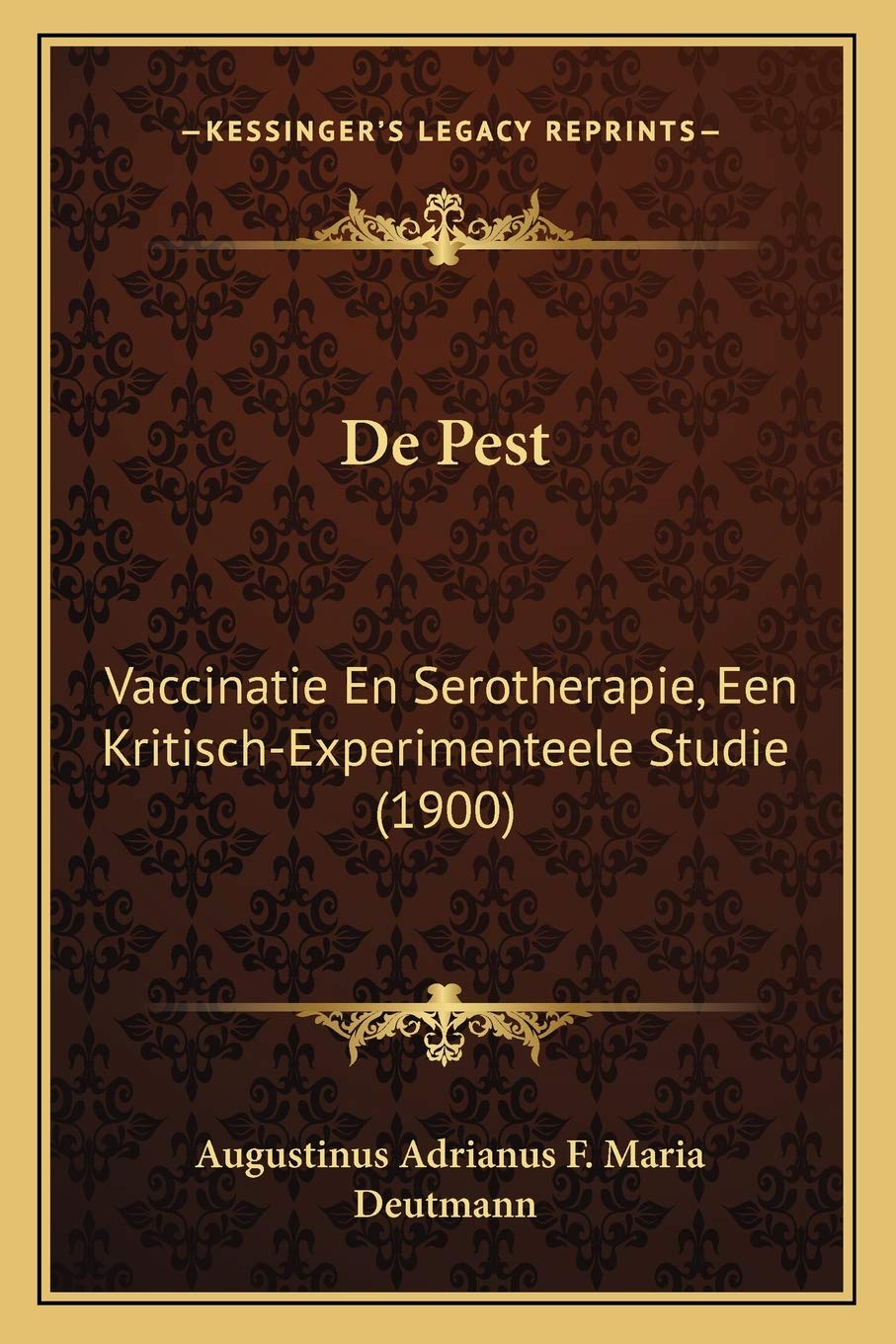 De Pest: Vaccinatie En Serotherapie, Een Kritisch-Experimenteele Studie (1900) Medicine