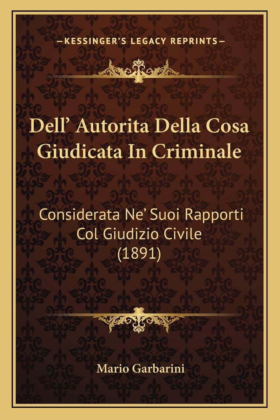 Dell' Autorita Della Cosa Giudicata In Criminale: Considerata Ne' Suoi Rapporti Col Giudizio Civile (1891) Law