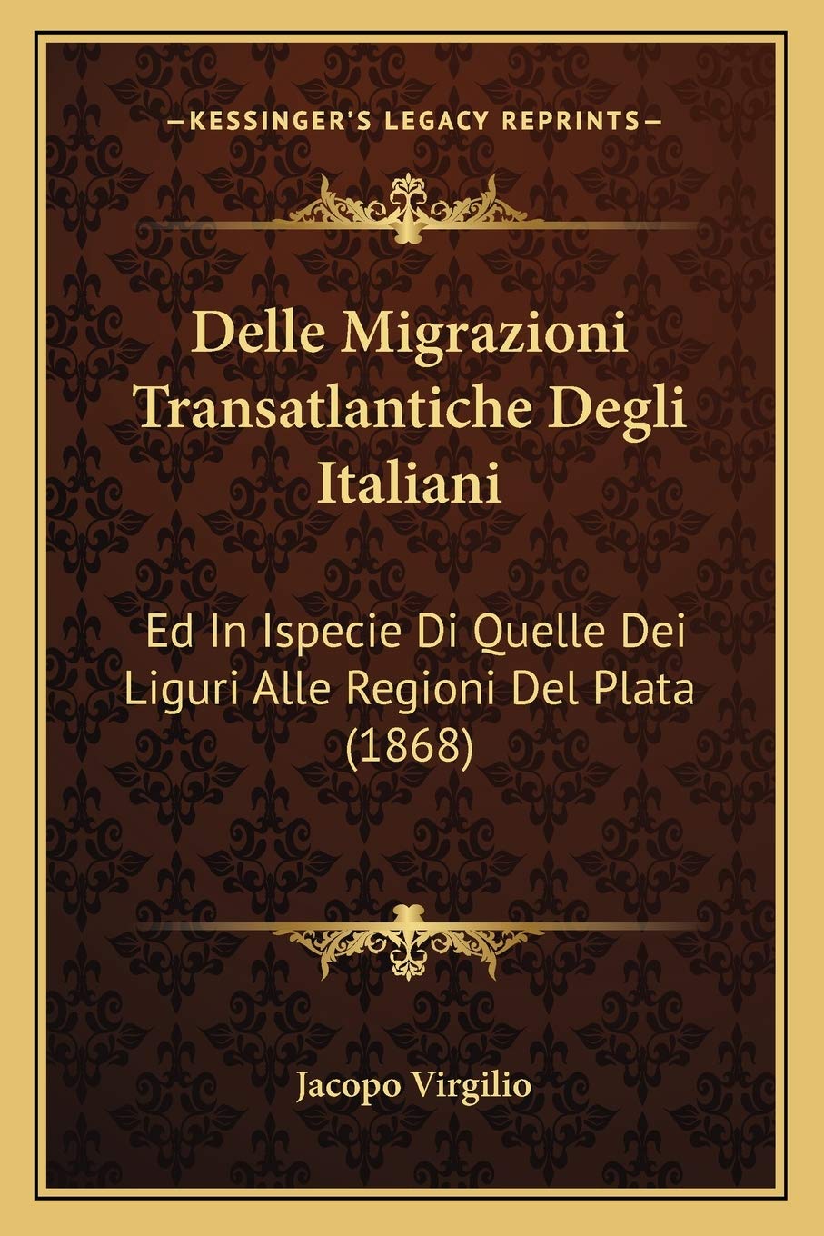 Delle Migrazioni Transatlantiche Degli Italiani: Ed In Ispecie Di Quelle Dei Liguri Alle Regioni Del Plata (1868) Social Sciences