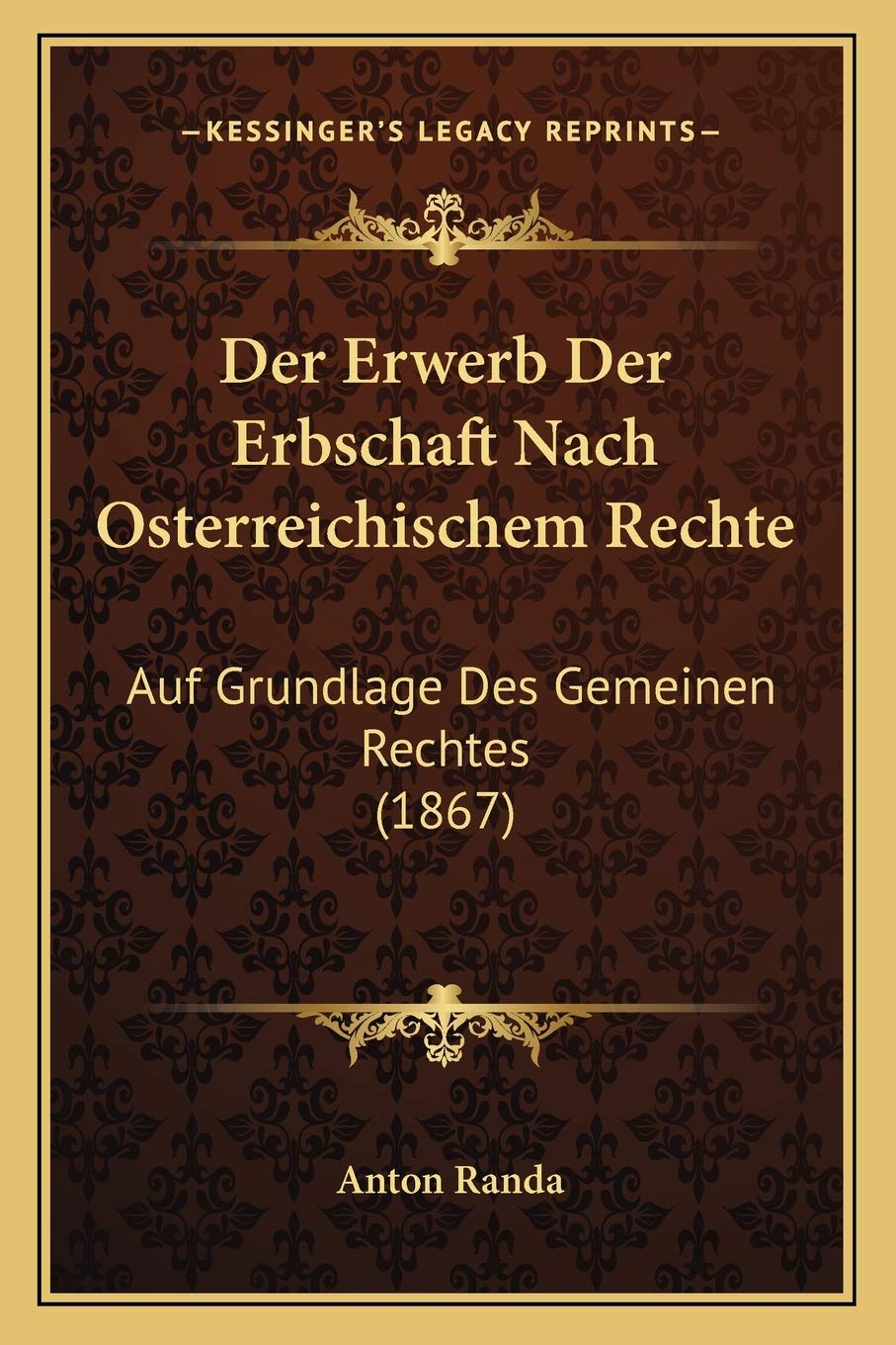 Der Erwerb Der Erbschaft Nach Osterreichischem Rechte: Auf Grundlage Des Gemeinen Rechtes (1867) Law