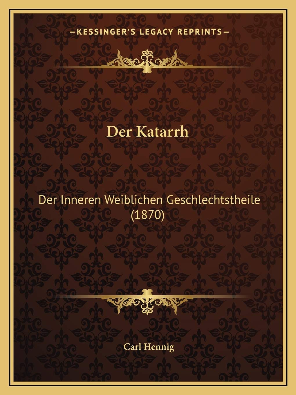Der Katarrh: Der Inneren Weiblichen Geschlechtstheile (1870) Medicine