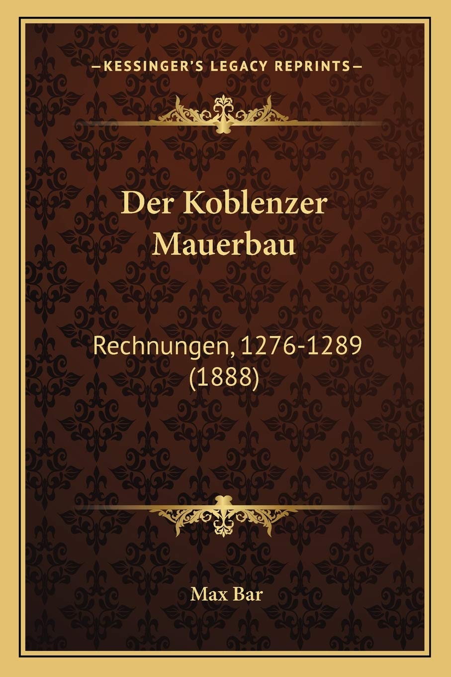 Der Koblenzer Mauerbau: Rechnungen, 1276-1289 (1888) International