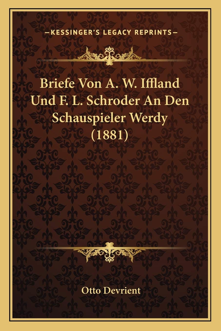 Briefe Von A. W. Iffland Und F. L. Schroder An Den Schauspieler Werdy (1881) Drama