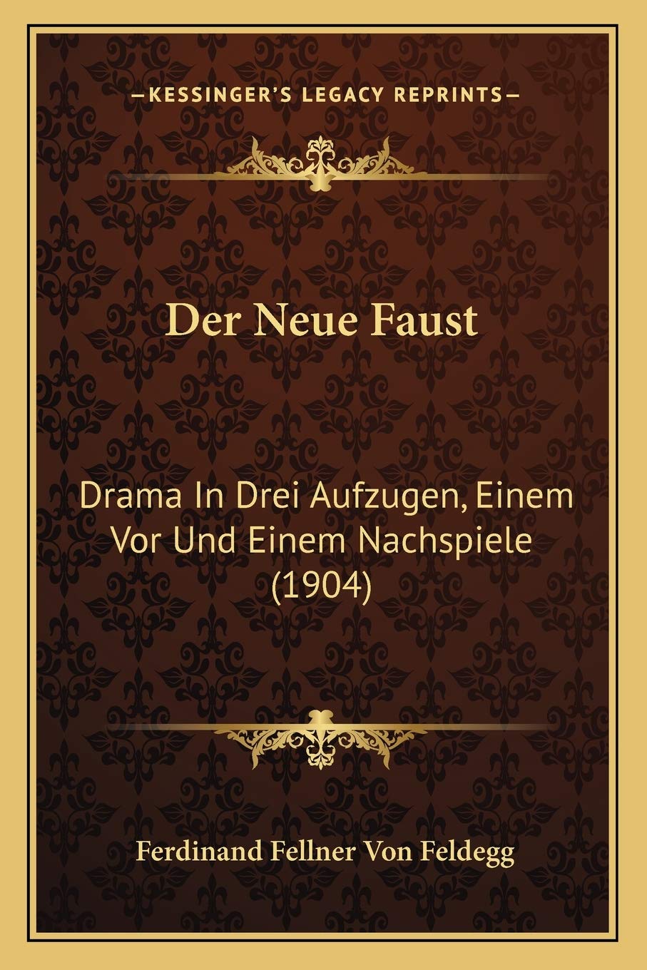 Der Neue Faust: Drama In Drei Aufzugen, Einem Vor Und Einem Nachspiele (1904) Drama