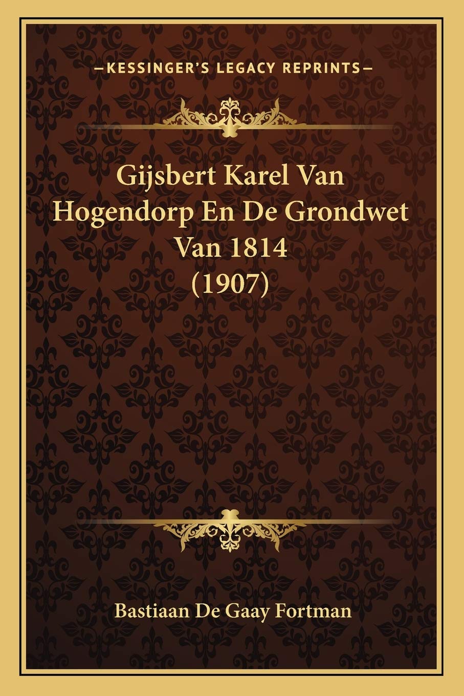 Gijsbert Karel Van Hogendorp En De Grondwet Van 1814 (1907) Law