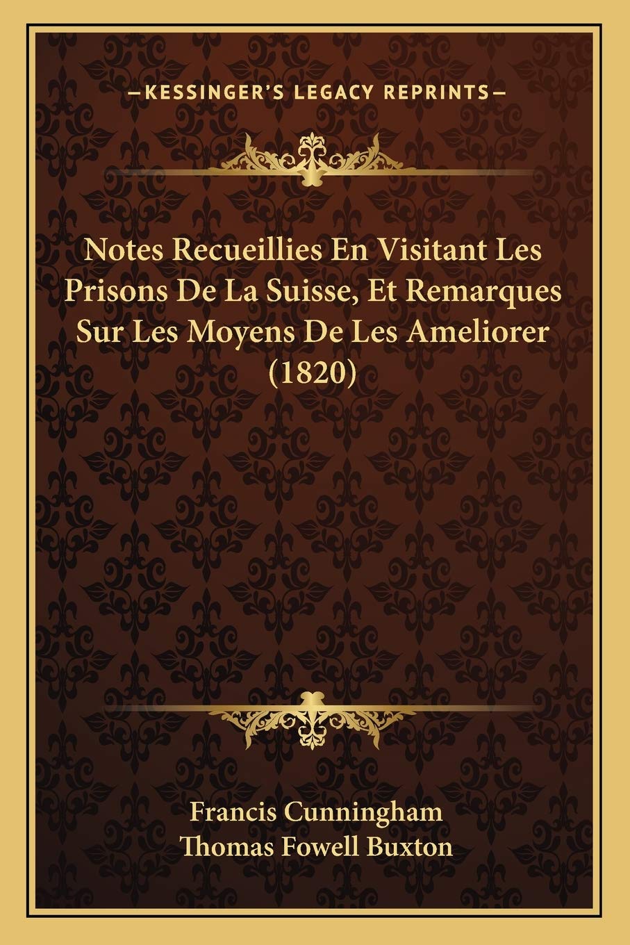 Notes Recueillies En Visitant Les Prisons De La Suisse, Et Remarques Sur Les Moyens De Les Ameliorer (1820) Law