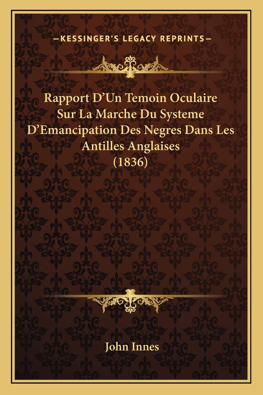 Rapport D'Un Temoin Oculaire Sur La Marche Du Systeme D'Emancipation Des Negres Dans Les Antilles Anglaises (1836) General education