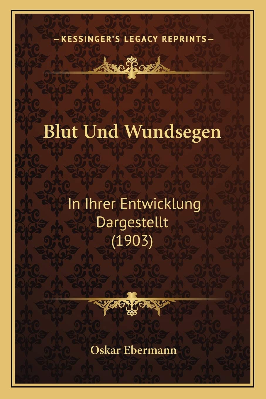 Blut Und Wundsegen: In Ihrer Entwicklung Dargestellt (1903) Medicine