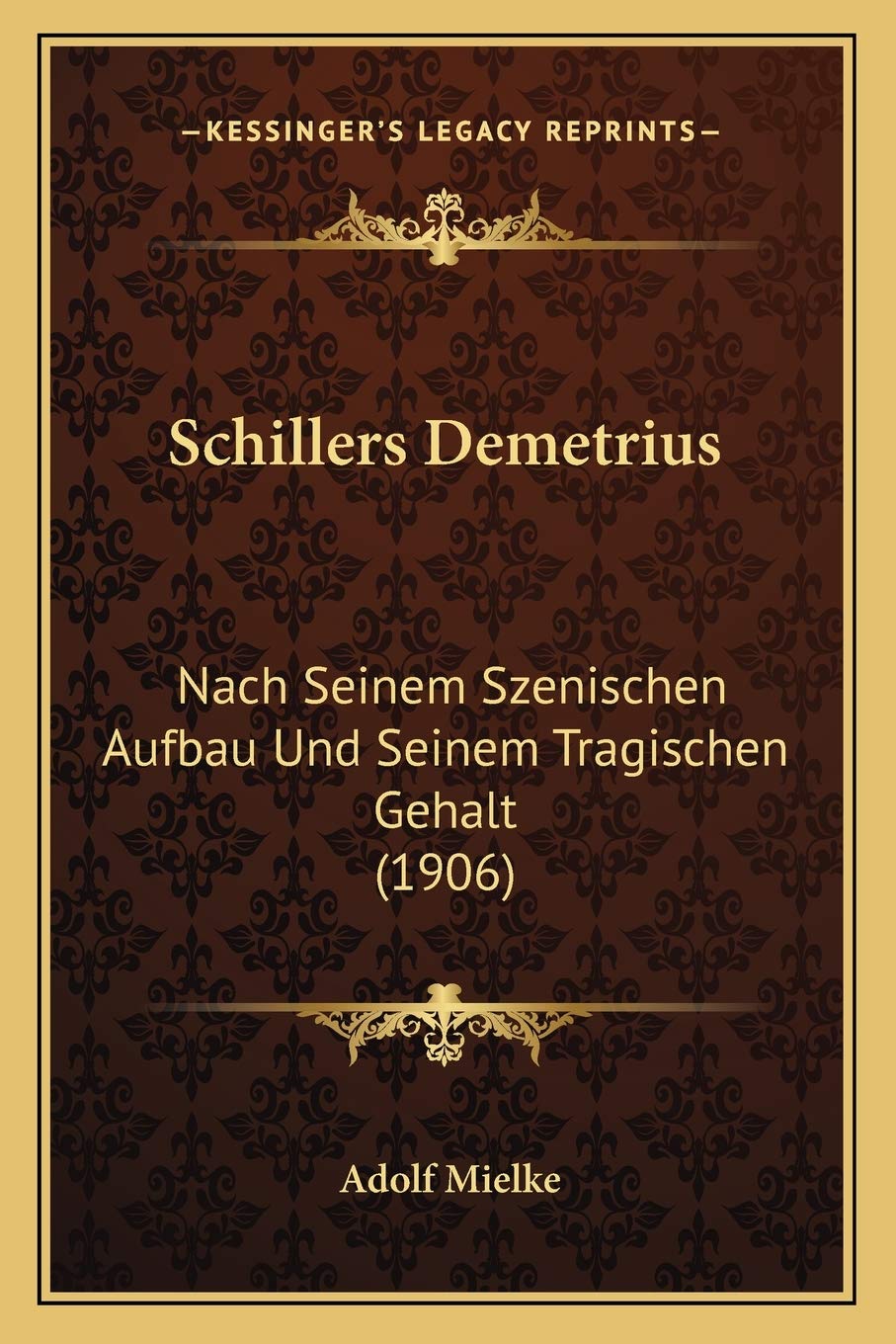 Schillers Demetrius: Nach Seinem Szenischen Aufbau Und Seinem Tragischen Gehalt (1906) Drama