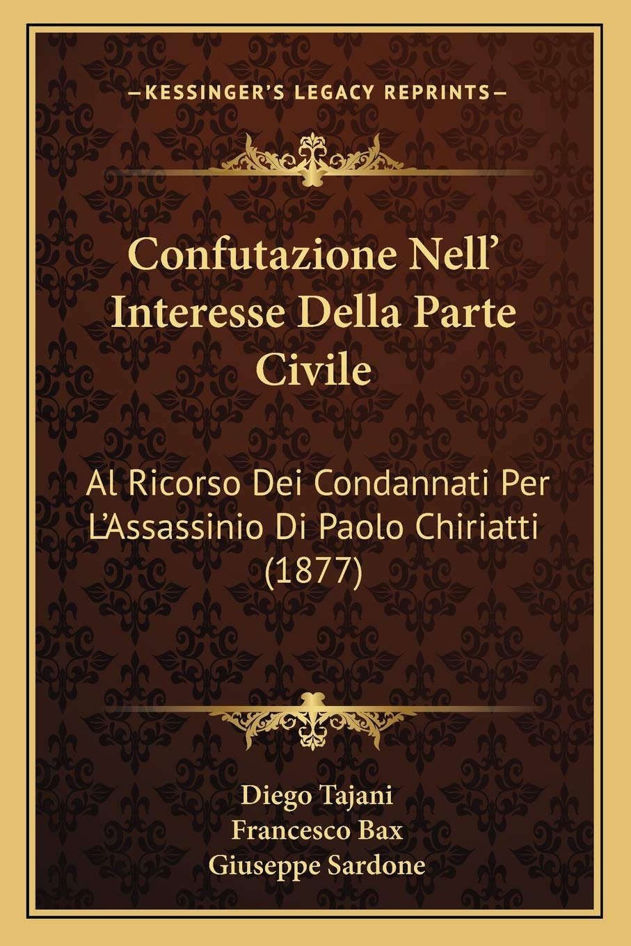 Confutazione Nell' Interesse Della Parte Civile: Al Ricorso Dei Condannati Per L'Assassinio Di Paolo Chiriatti (1877) Law