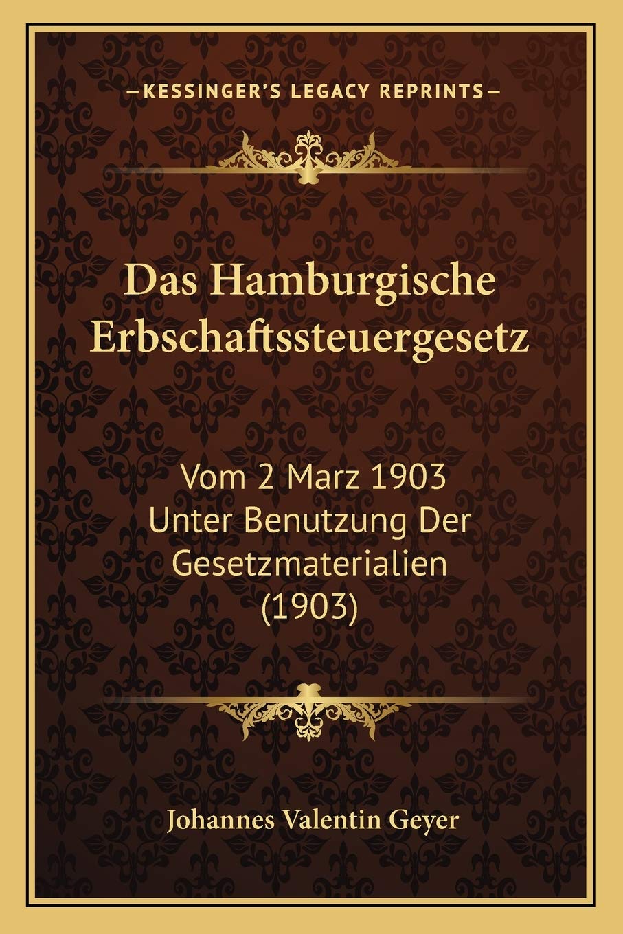 Das Hamburgische Erbschaftssteuergesetz: Vom 2 Marz 1903 Unter Benutzung Der Gesetzmaterialien (1903) Law