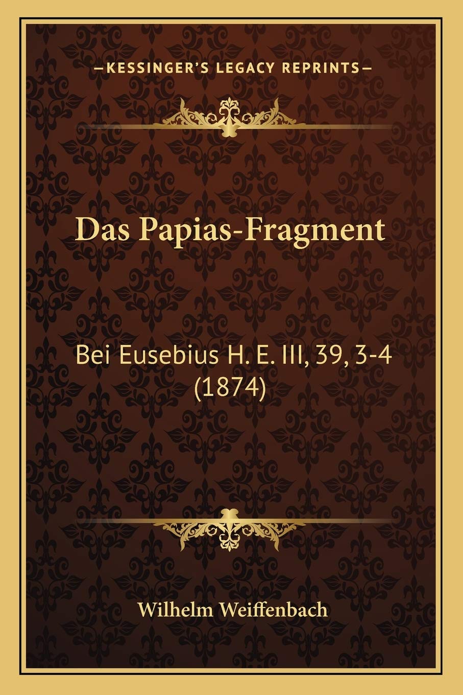 Das Papias-Fragment: Bei Eusebius H. E. III, 39, 3-4 (1874) International