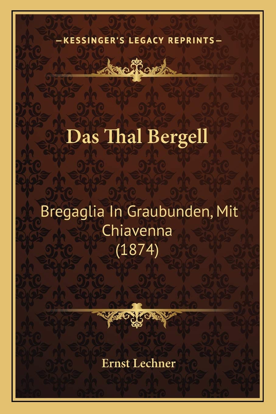 Das Thal Bergell: Bregaglia In Graubunden, Mit Chiavenna (1874) International