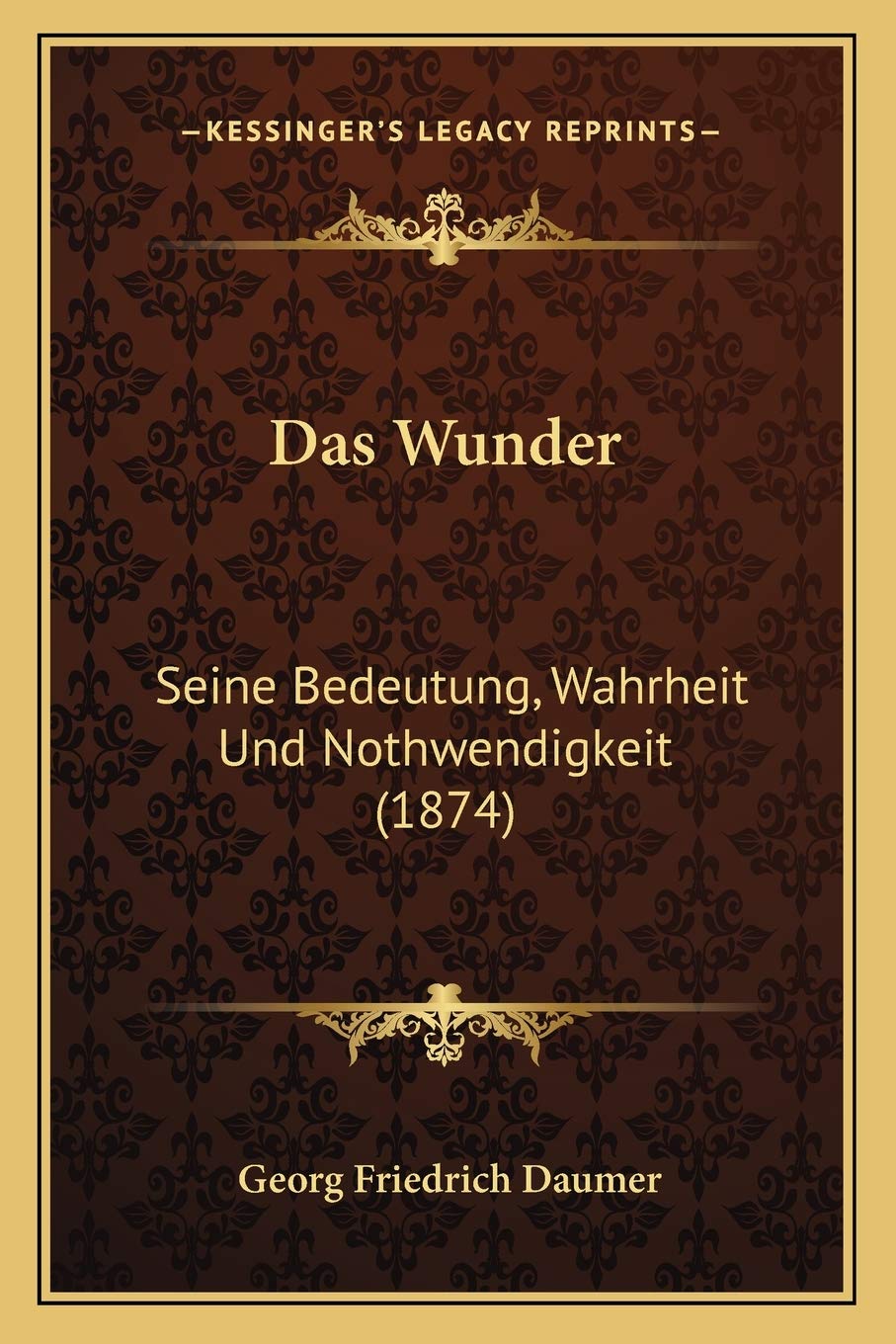 Das Wunder: Seine Bedeutung, Wahrheit Und Nothwendigkeit (1874) Philosophy