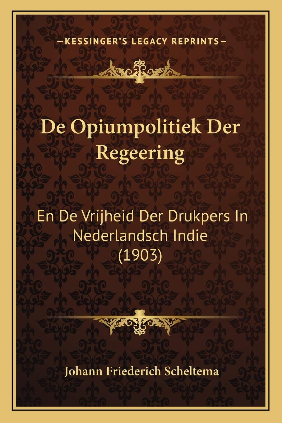 De Opiumpolitiek Der Regeering: En De Vrijheid Der Drukpers In Nederlandsch Indie (1903) Social Sciences