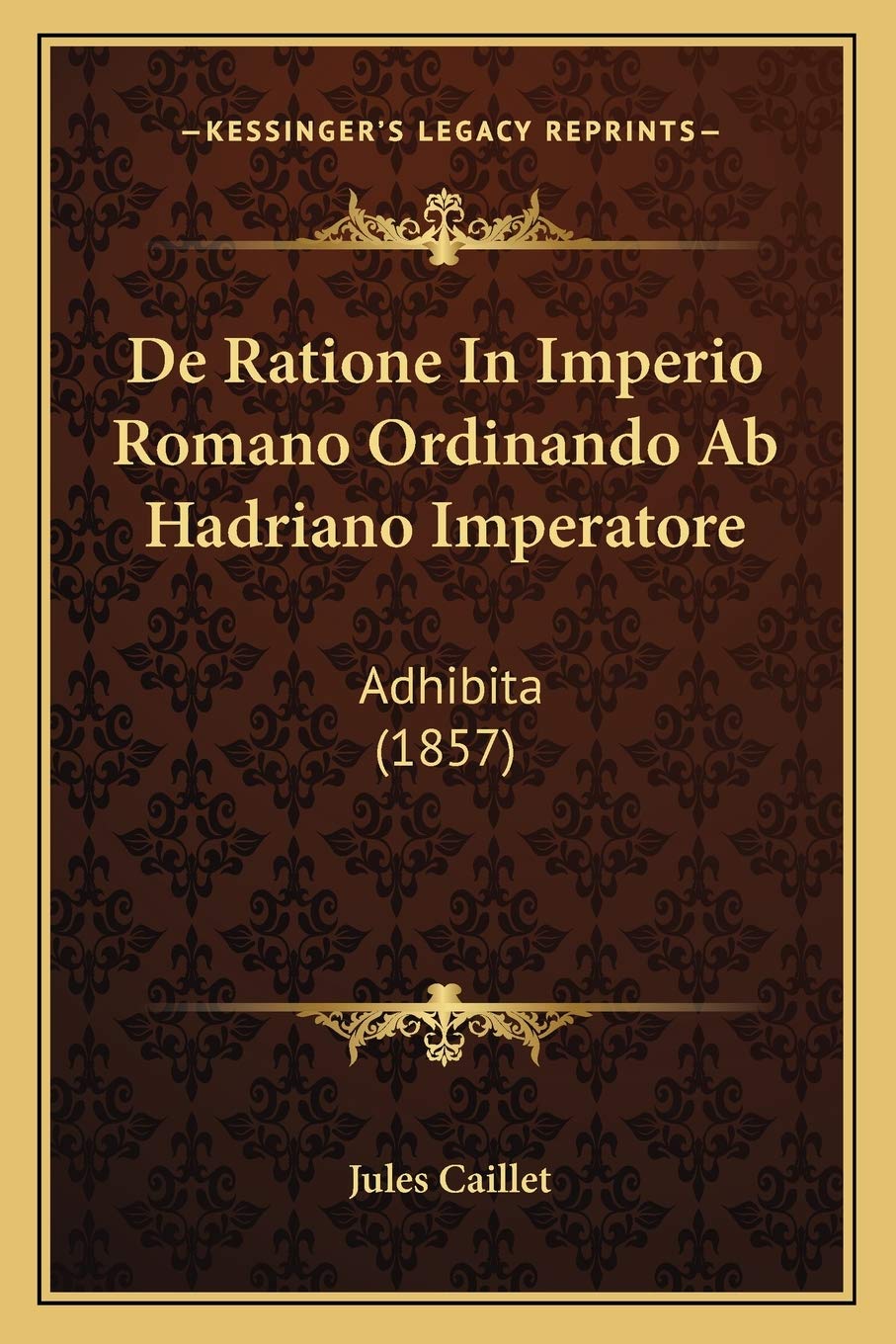 De Ratione In Imperio Romano Ordinando Ab Hadriano Imperatore: Adhibita (1857) Law