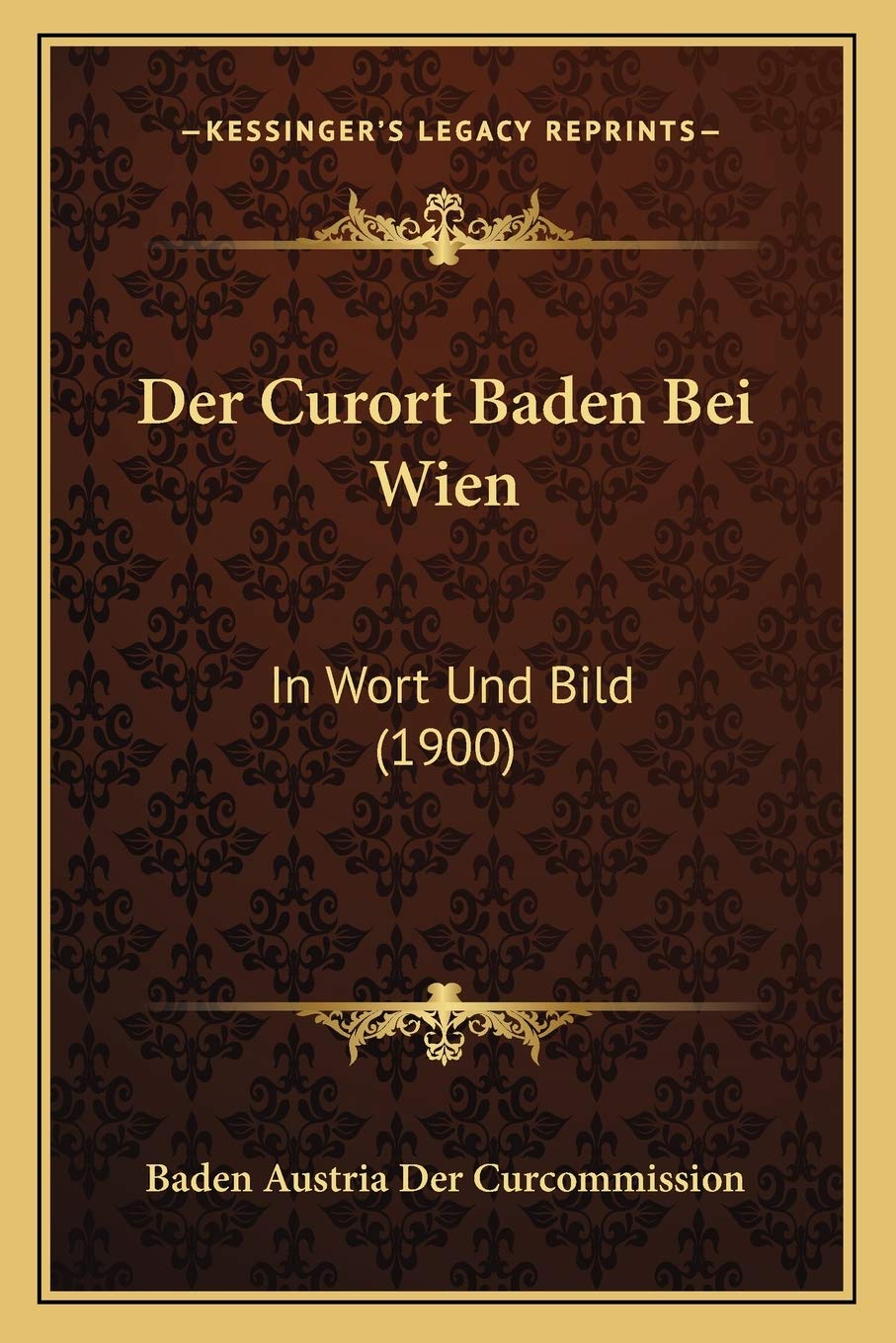 Der Curort Baden Bei Wien: In Wort Und Bild (1900) International