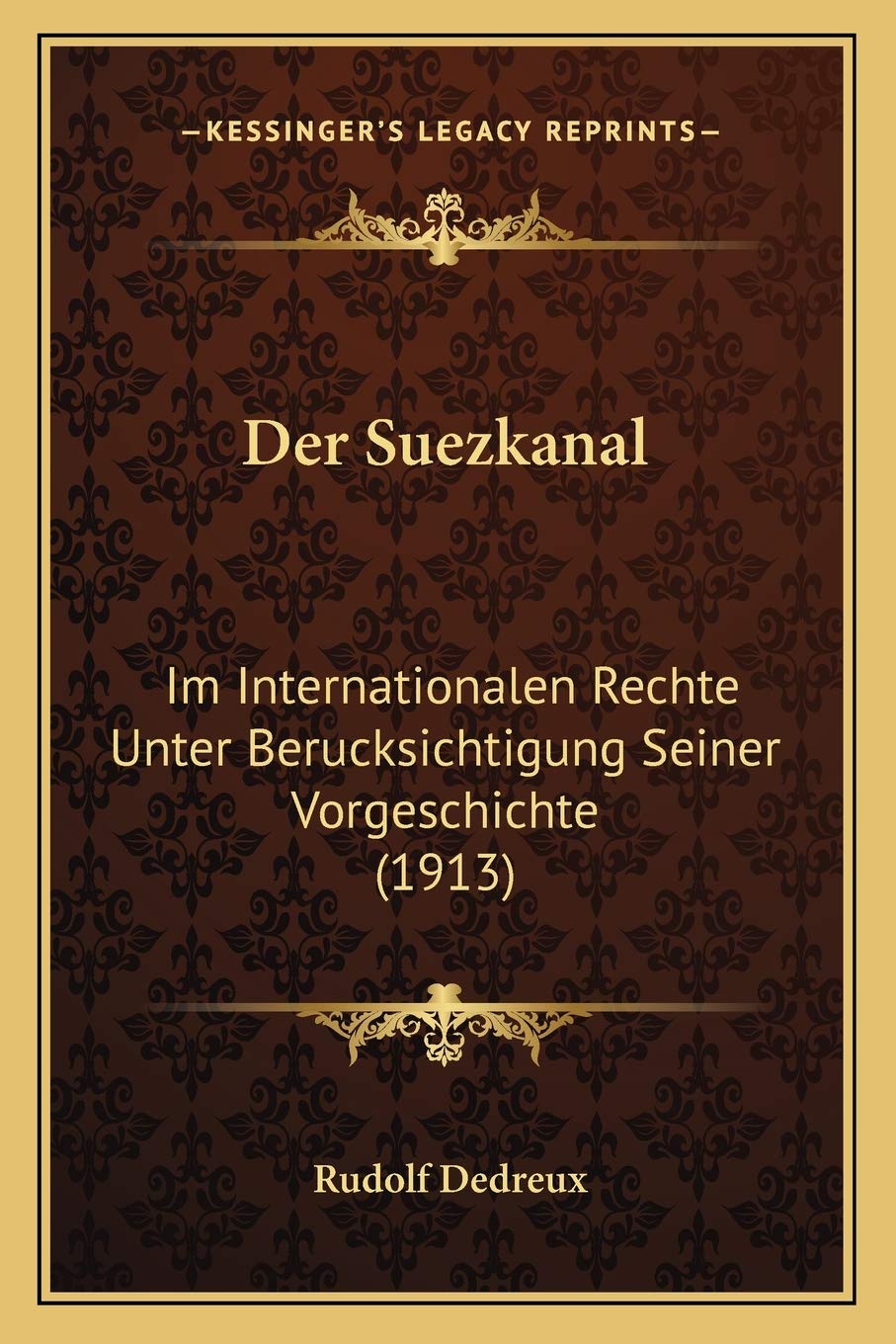 Der Suezkanal: Im Internationalen Rechte Unter Berucksichtigung Seiner Vorgeschichte (1913) Law