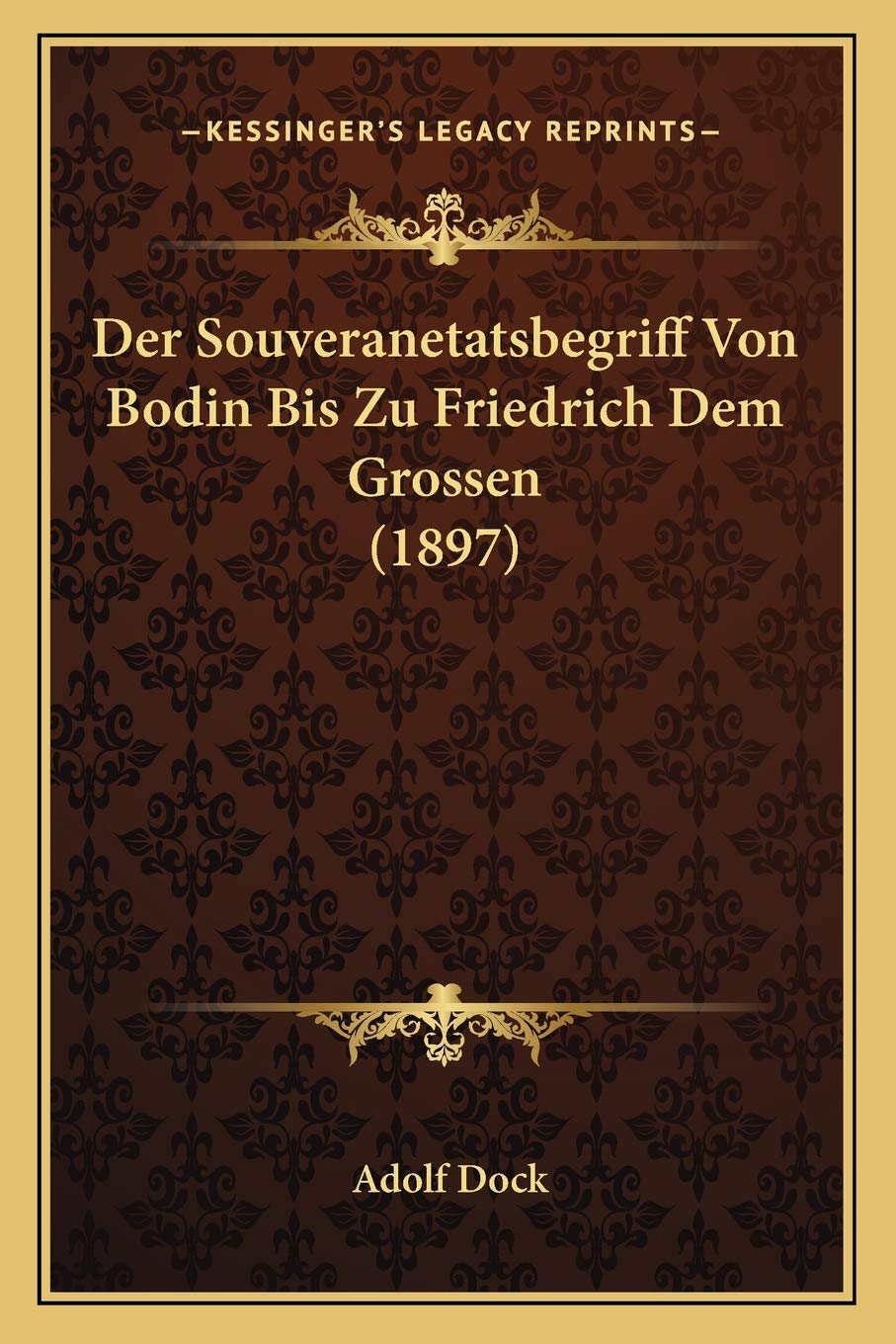 Der Souveranetatsbegriff Von Bodin Bis Zu Friedrich Dem Grossen (1897) Law