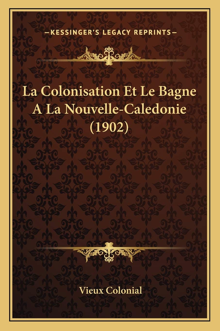 La Colonisation Et Le Bagne A La Nouvelle-Caledonie (1902) Law
