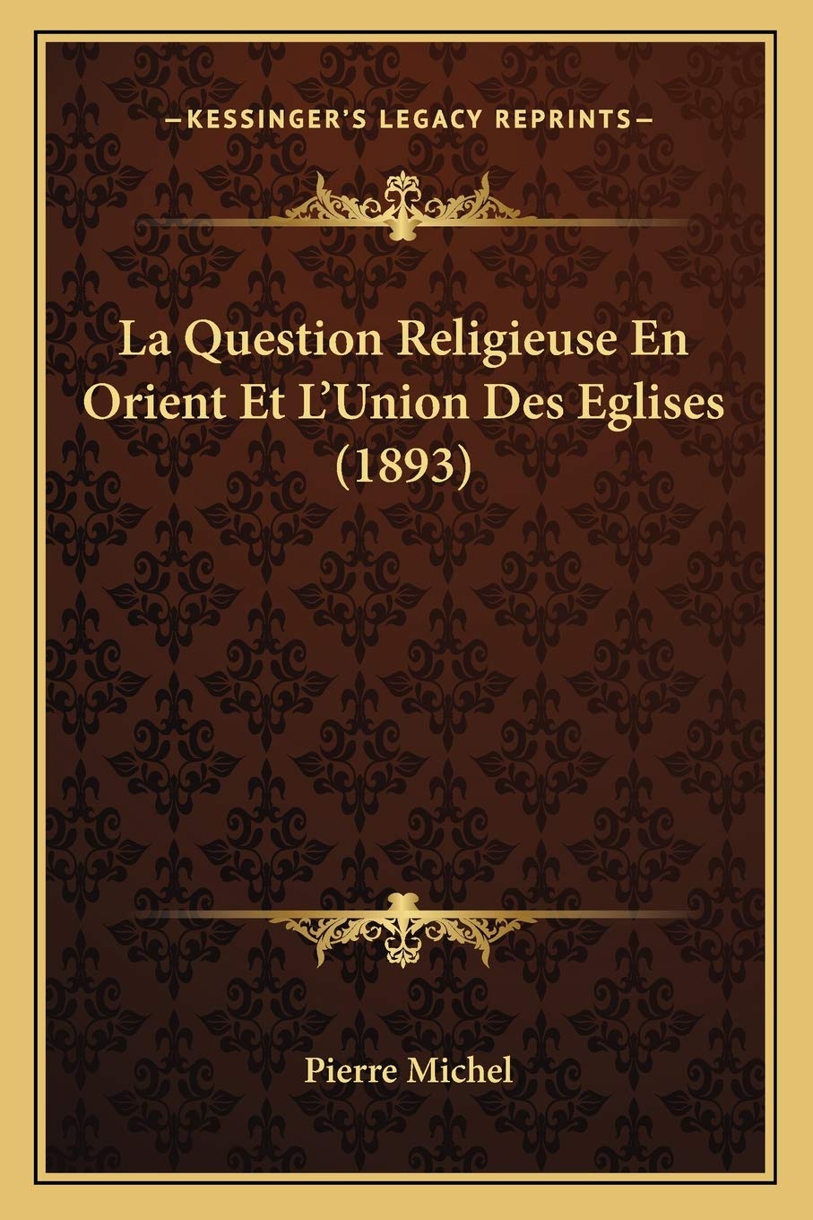 La Question Religieuse En Orient Et L'Union Des Eglises (1893) International