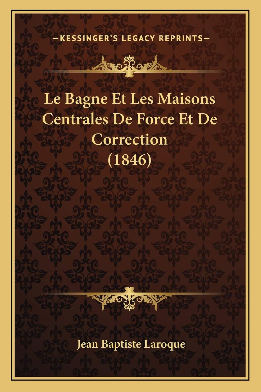 Le Bagne Et Les Maisons Centrales De Force Et De Correction (1846) International