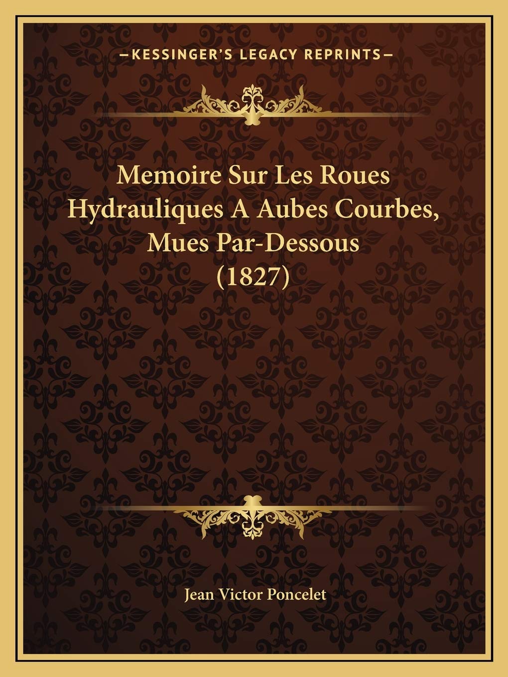 Memoire Sur Les Roues Hydrauliques A Aubes Courbes, Mues Par-Dessous (1827) book