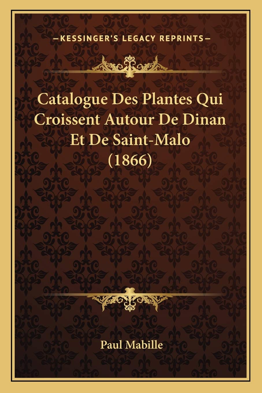 Catalogue Des Plantes Qui Croissent Autour De Dinan Et De Saint-Malo (1866) book