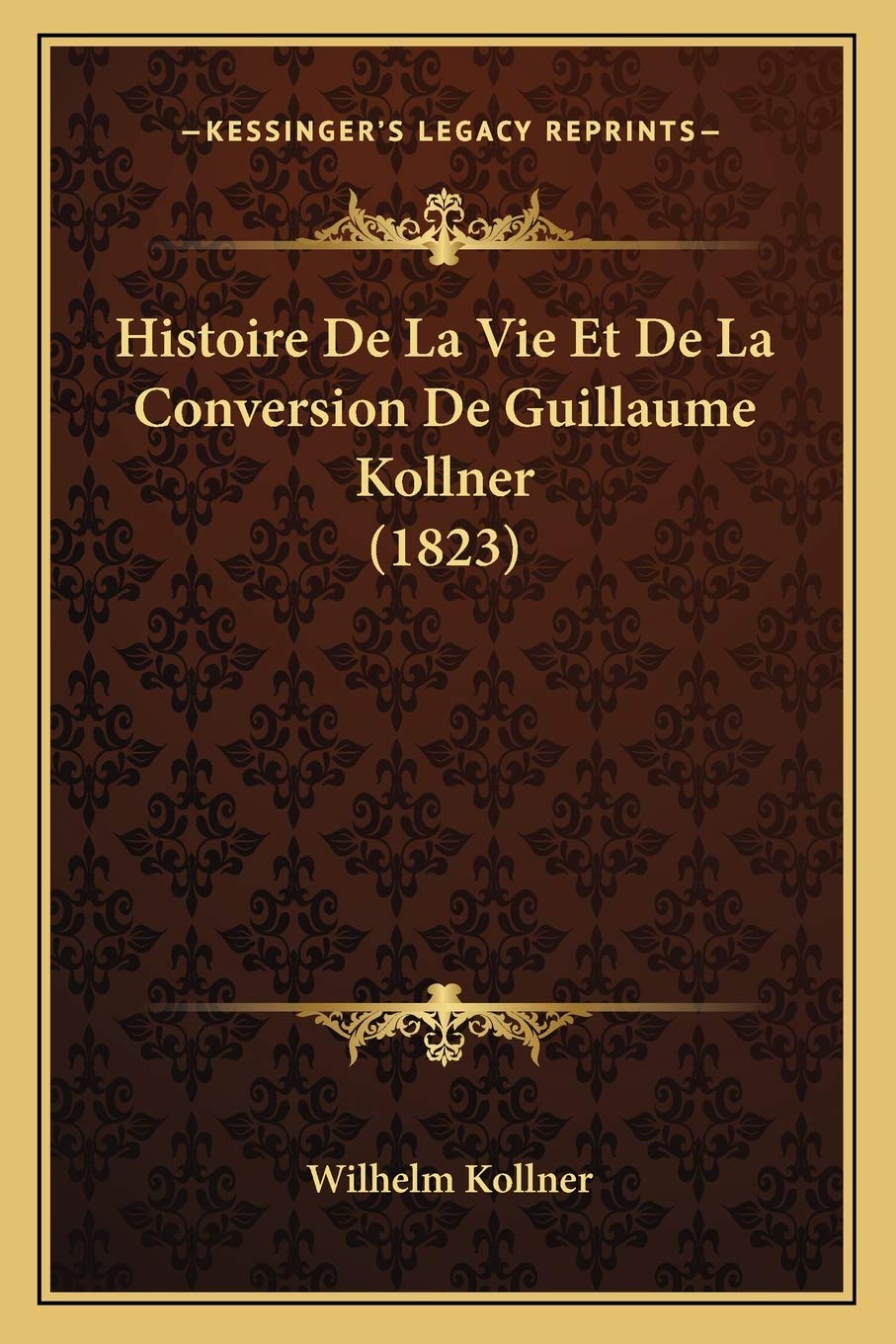 Histoire De La Vie Et De La Conversion De Guillaume Kollner (1823) book