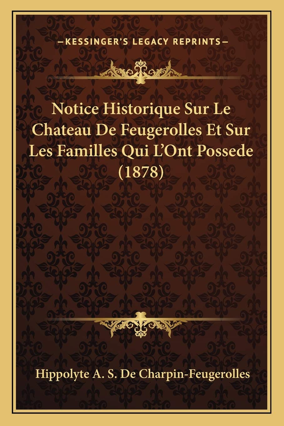 Notice Historique Sur Le Chateau De Feugerolles Et Sur Les Familles Qui L'Ont Possede (1878) book
