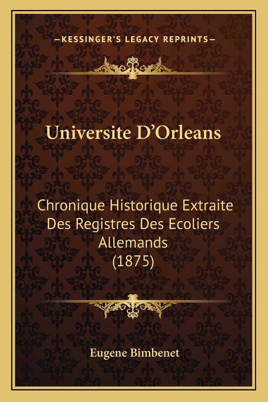 Universite D'Orleans: Chronique Historique Extraite Des Registres Des Ecoliers Allemands (1875) book