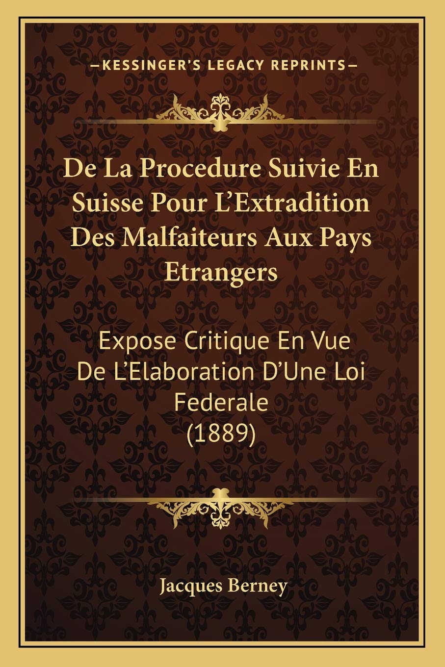 De La Procedure Suivie En Suisse Pour L'Extradition Des Malfaiteurs Aux Pays Etrangers: Expose Critique En Vue De L'Elaboration D'Une Loi Federale (1889) book