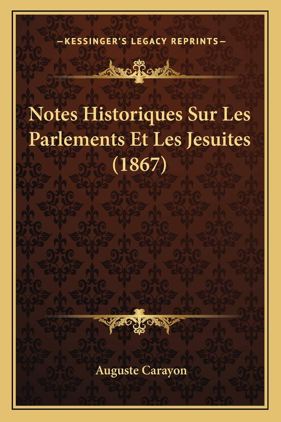 Notes Historiques Sur Les Parlements Et Les Jesuites (1867) book