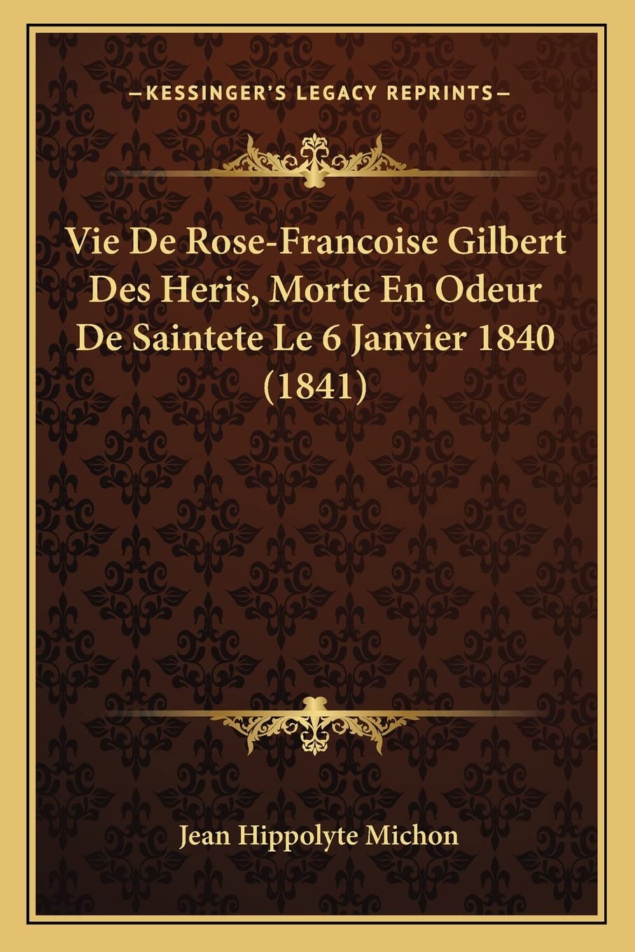 Vie De Rose-Francoise Gilbert Des Heris, Morte En Odeur De Saintete Le 6 Janvier 1840 (1841) book