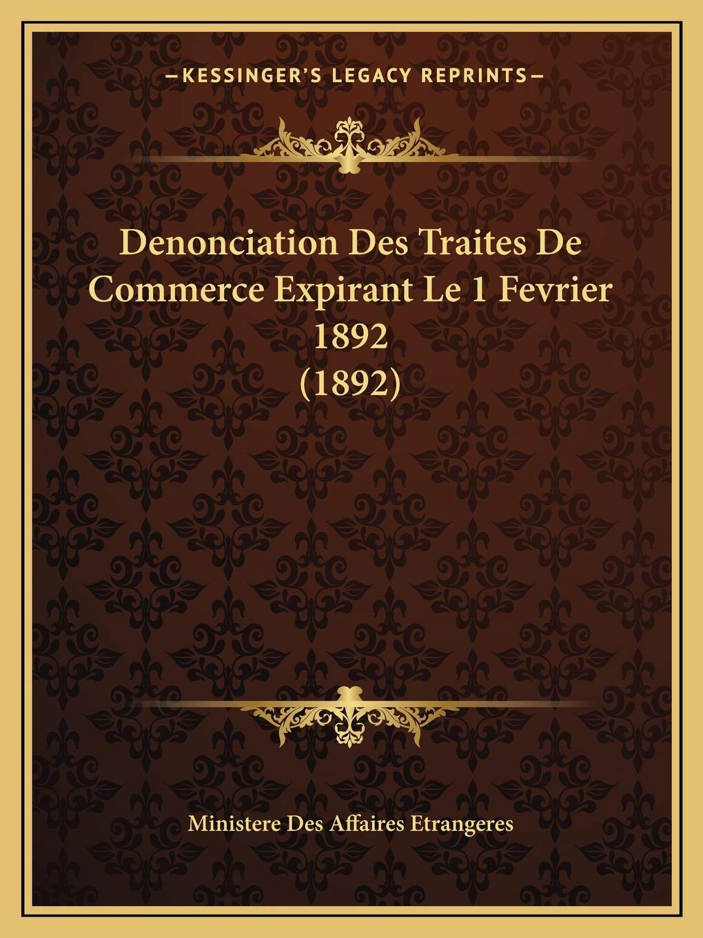 Denonciation Des Traites De Commerce Expirant Le 1 Fevrier 1892 (1892) book