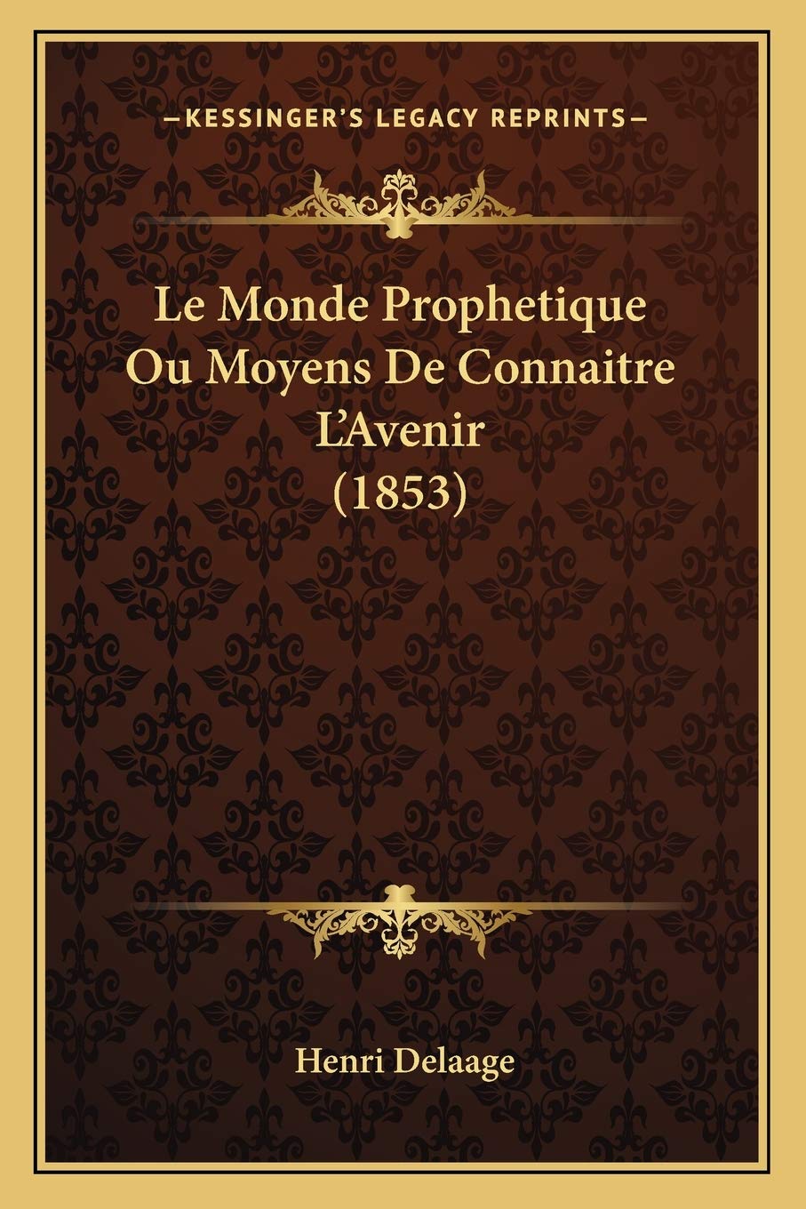 Le Monde Prophetique Ou Moyens De Connaitre L'Avenir (1853) book
