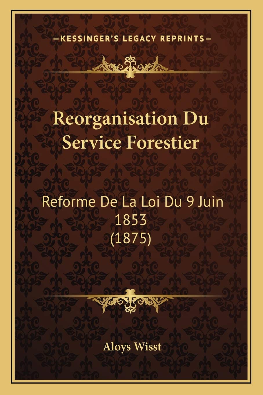 Reorganisation Du Service Forestier: Reforme De La Loi Du 9 Juin 1853 (1875) book