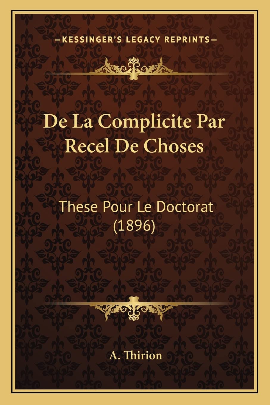 De La Complicite Par Recel De Choses: These Pour Le Doctorat (1896) book