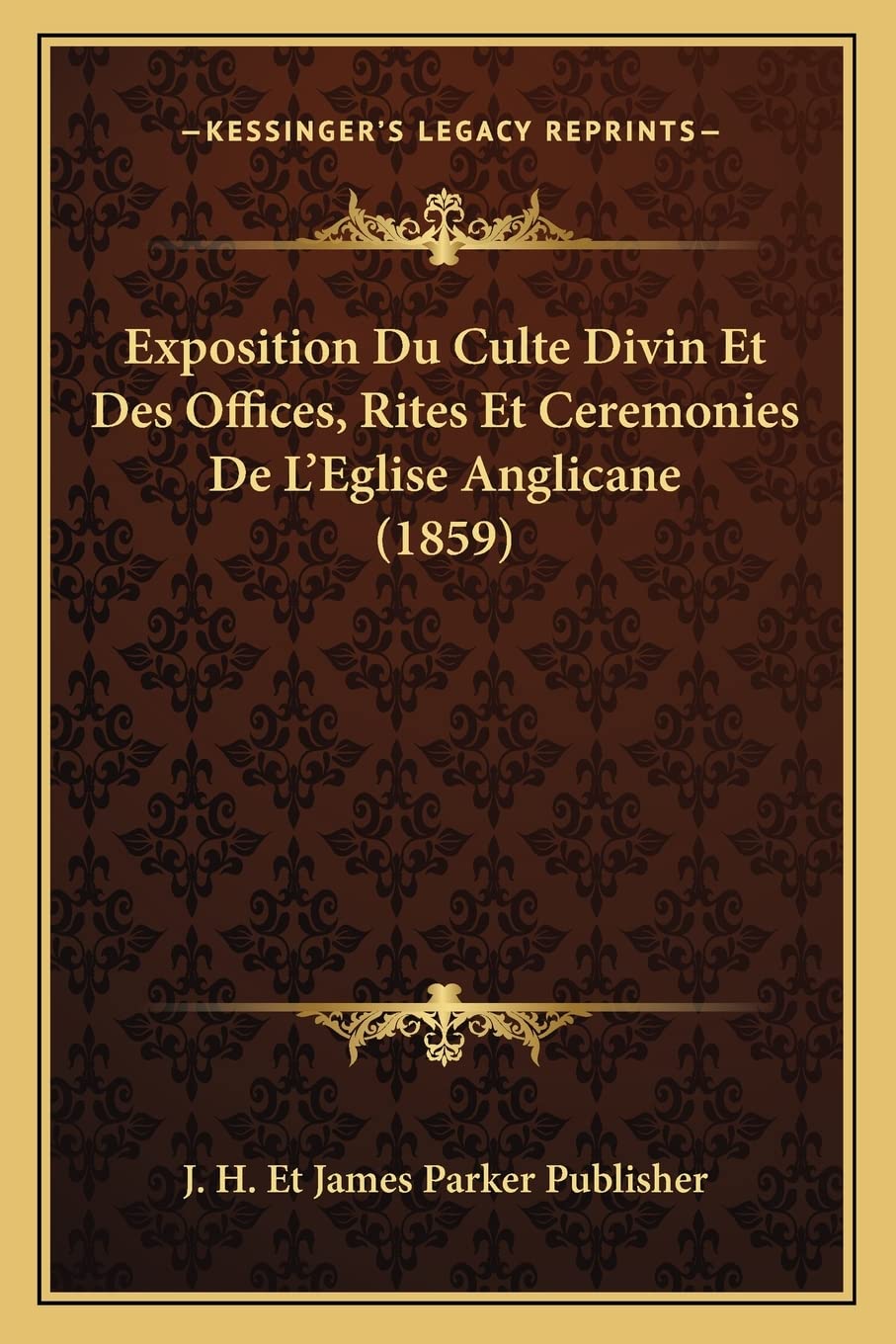 Exposition Du Culte Divin Et Des Offices, Rites Et Ceremonies De L'Eglise Anglicane (1859) book