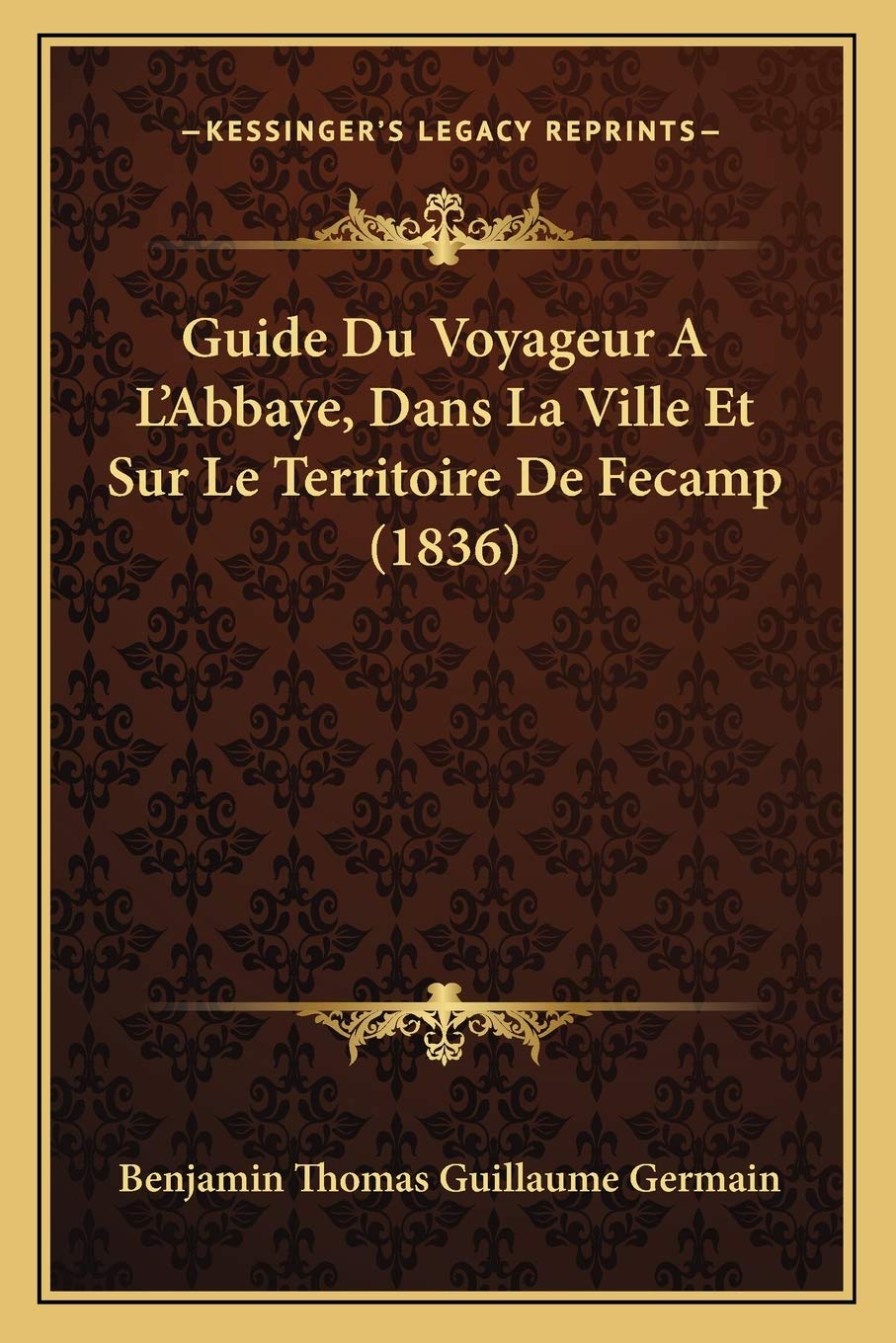 Guide Du Voyageur A L'Abbaye, Dans La Ville Et Sur Le Territoire De Fecamp (1836) book