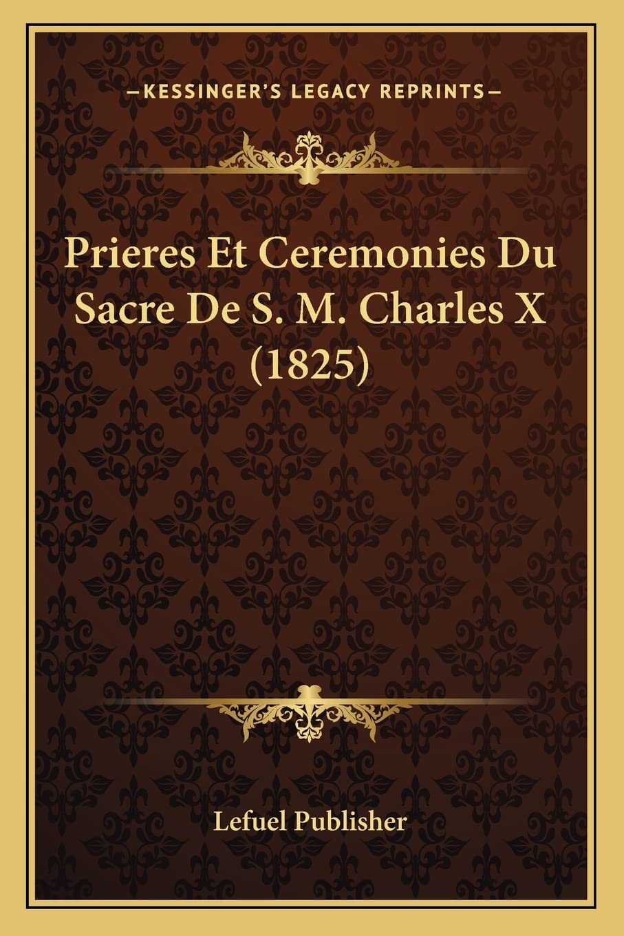 Prieres Et Ceremonies Du Sacre De S. M. Charles X (1825) book