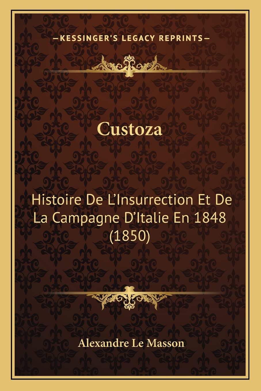 Custoza: Histoire De L'Insurrection Et De La Campagne D'Italie En 1848 (1850) book