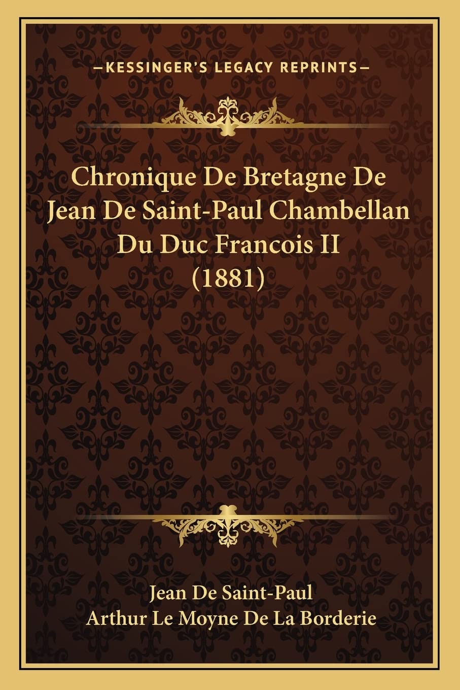Chronique De Bretagne De Jean De Saint-Paul Chambellan Du Duc Francois II (1881) book