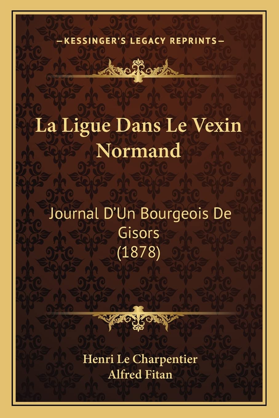 La Ligue Dans Le Vexin Normand: Journal D'Un Bourgeois De Gisors (1878) book